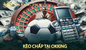 Kèo chấp tại Okking